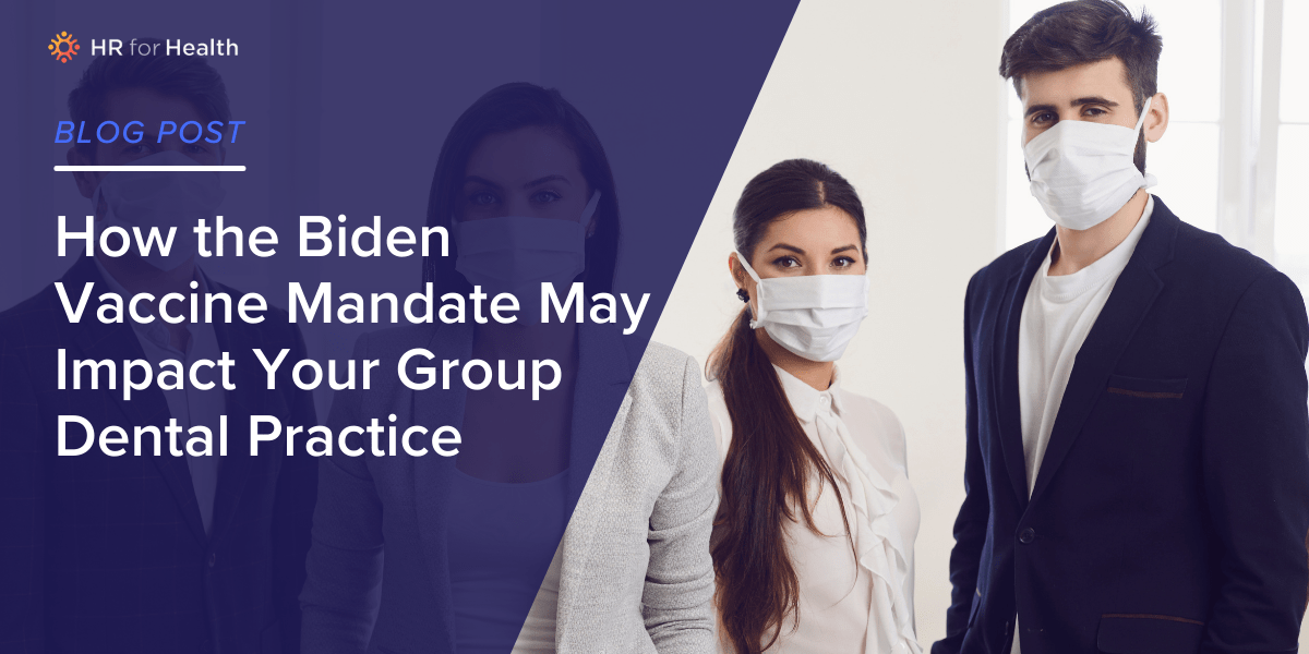 How the Biden Vaccine Mandate May Impact Your Group Dental Practice