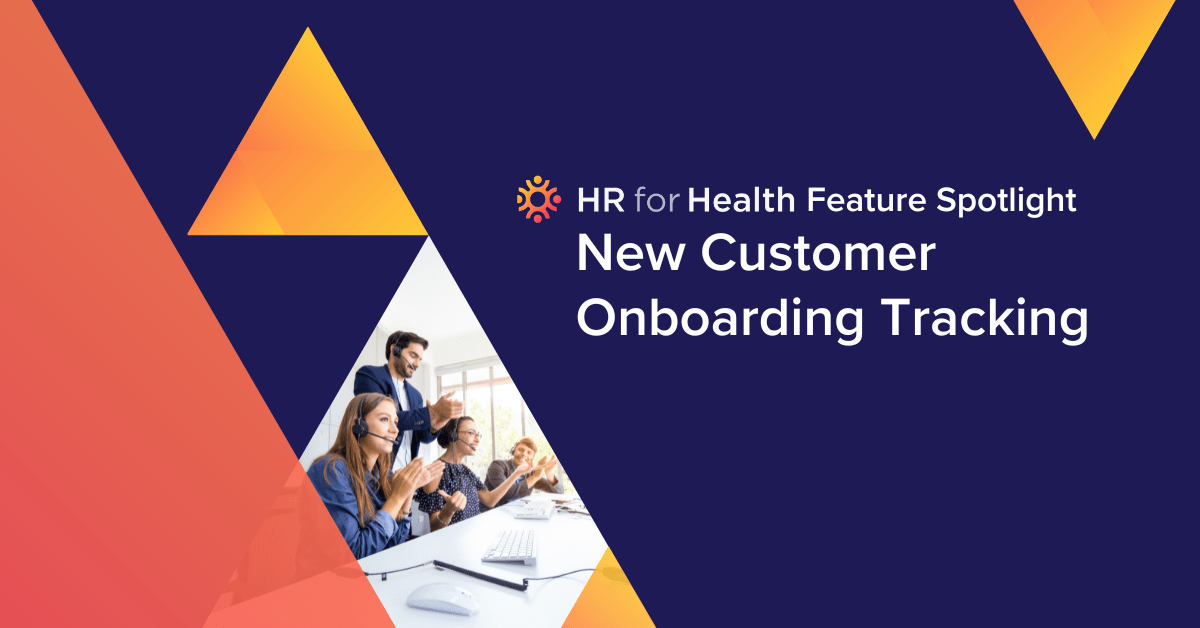 HR for Health Feature Spotlight: New Customer Onboarding Tracking