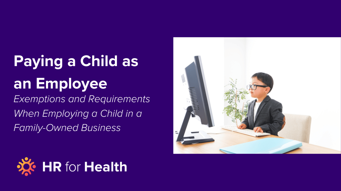 Paying a Child as an Employee: Tax Exemptions and Requirements When Employing a Child in a Family-Owned Business