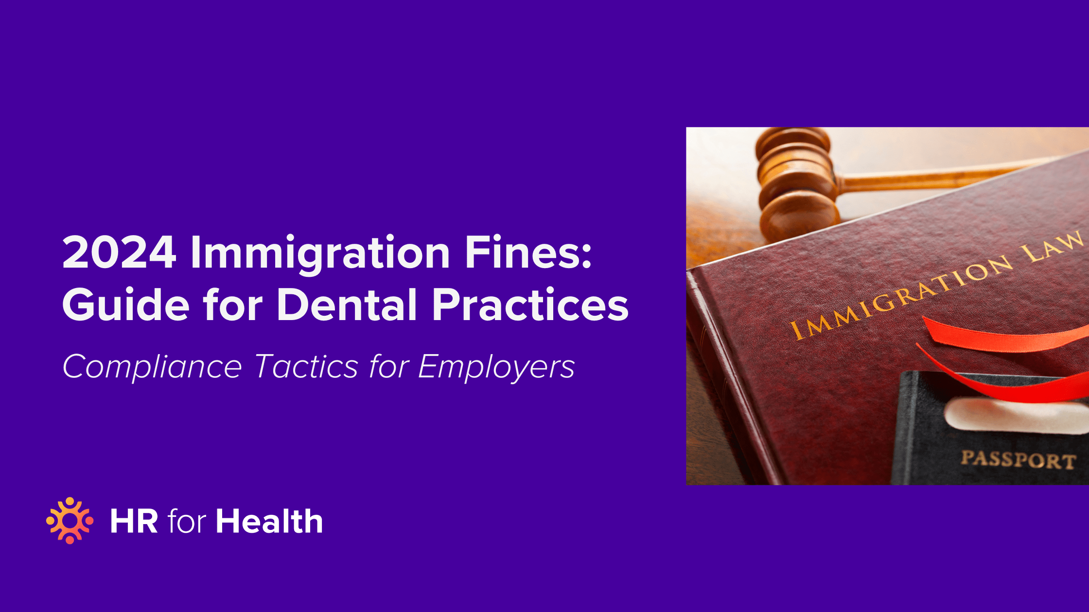 Preparing for Increased Penalties on Immigration Violations: A Guide for Dental Healthcare Employers